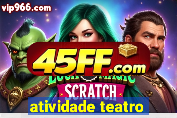 atividade teatro